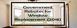 Government Rebates for Window Replacement (2018)