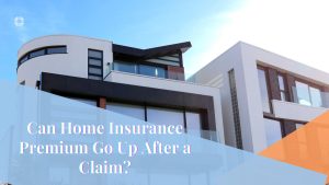 Can Home Insurance Premium Go Up After a Claim