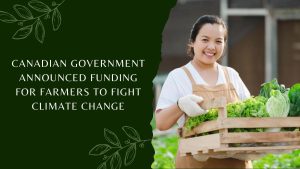 Canadian Government Announced Funding for Farmers to Fight Climate Change