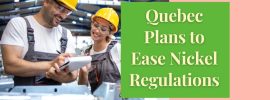 Quebec Plans to Ease Nickel Regulations