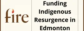 Funding Indigenous Resurgence in Edmonton (FIRE) Grants