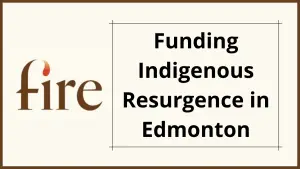 Funding Indigenous Resurgence in Edmonton (FIRE) Grants
