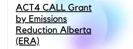 ACT4 CALL Grant by Emissions Reduction Alberta (ERA)(1)