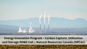 Energy Innovation Program – Carbon Capture, Utilization and Storage RD&D Call Natural Resources Canada (NRCan)
